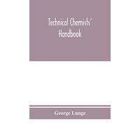 Technical chemists' handbook. Tables and methods of analysis for manufacturers of inorganic chemical products