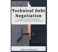 Technical Debt Negotiation Communicating Engineering Trade-Offs to Business Stakeholders