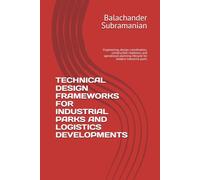 TECHNICAL DESIGN FRAMEWORKS FOR INDUSTRIAL PARKS AND LOGISTICS DEVELOPMENTS: Engineering, design, coordination, construction readiness, and operational planning lifecycle for modern industrial parks