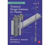 Technical Design Solutions for Theatre : The Technical Brief Collection Volume 2