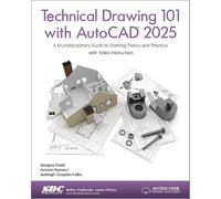 Technical Drawing 101 with AutoCAD 2025: A Multidisciplinary Guide to Drafting Theory and Practice with Video Instruction