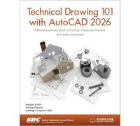 Technical Drawing 101 with AutoCAD 2026: A Multidisciplinary Guide to Drafting Theory and Practice with Video Instruction