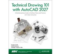 Technical Drawing 101 with AutoCAD 2027 : A Multidisciplinary Guide to Drafting Theory and Practice with Video Instruction