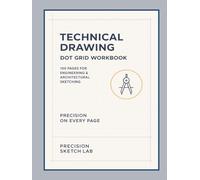 Technical Drawing Dot Grid Workbook: 100 Pages for Engineering & Architectural Sketching: A Large Dot Grid Technical Drawing Notebook & Drafting ... Architecture, Sketching, Notes & STEM Design