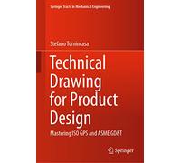 Technical Drawing for Product Design: Mastering ISO GPS and ASME GD&T (Springer Tracts in Mechanical Engineering)