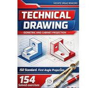 Technical Drawing: Isometric and Cabinet Projection: 154 Solved Exercises. ISO Standard. First Angle Projection.