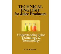 Technical English for Juice Producers: Understanding Juice Technology and Terminology