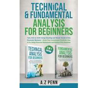 Technical & Fundamental Analysis for Beginners 2 in 1 Edition: Take $1k to $10k Using Charting and Stock Trends of the Financial Markets + Grow Your Investment Portfolio Like A Pro