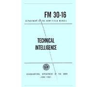Technical Intelligence FM 30-16: Department of the Army Field Manual, June 1961 - Purpose and Scope, Missions and Objectives, Planning the Collection Effort, Evaluation, Interpretation