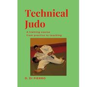 Technical Judo: A training course from practice to teaching