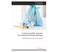 Technical Landfills : Scientific, Environmental and Legal Challenges: Global Perspectives and the Algeria