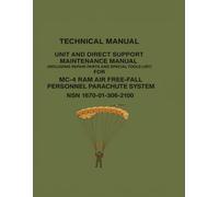 Technical Manual Unit and Direct Support Maintenance Manual: Including Repair Parts and Special Tools List) for MC-4 Ram Air Free-Fall Personnel Parachute System NSN 1670-01-306-2100