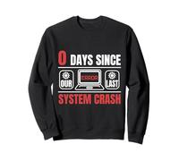 Technical Support 0 Days Since Our Last System Crash Techie Sweatshirt