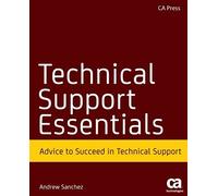 Technical Support Essentials: Advice You Can Use to Succeed in Technical Support 2010 edition by Sanchez, Andrew, Sleeth, Karen (2009) Paperback