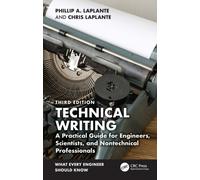 Technical Writing : A Practical Guide for Engineers, Scientists, and Nontechnical Professionals