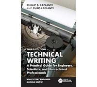 Technical Writing: A Practical Guide for Engineers, Scientists, and Nontechnical Professionals (What Every Engineer Should Know)