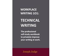 Technical Writing: A Workplace Writing 101 Workbook