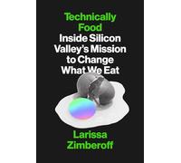 Technically Food: Inside Silicon Valley’s Mission to Change What We Eat