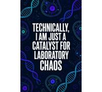 Technically, I Am Just A Catalyst For Laboratory Chaos: Funny Biochemistry Laboratory Notebook | 4x4 Quad Ruled Graph Paper Journal Gift for Biologists, Chemistry Students, Researchers, and Lab Techs