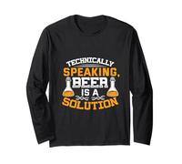 Technically Speaking Beer is A Solution Funny Beer Trinking Long Sleeve T-Shirt