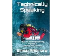 Technically Speaking: Talks on Technical Diving Volume 1: Genesis and Exodus