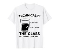 Technically The Glass is Completely Full Science Funny T-Shirt