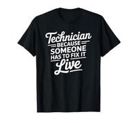 Technician Because Someone Has to Fix It, AV Broadcast Tech T-Shirt