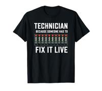 Technician Because Someone Has to Fix It Live, AV Tech T-Shirt