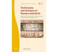 Technicians and Artisans of Heaven-And-Earth: Imperial Memories of Diviners, Physicians, and Craftsmen from Mid-Medieval China: 12 (Prognostication in History)