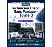 Technicien Cisco Sans Panique - Parcours CCT Field Technician Tome 3: Cisco IOS, sauvegarde, restauration, mises à jour, UCS, Data Center et Collaboration pour le CCT 800-150