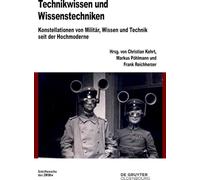 Technikwissen und Wissenstechnik: Konstellationen Von Militär, Wissen Und Technik Seit Der Hochmoderne: 85 (Beiträge Zur Militärgeschichte)
