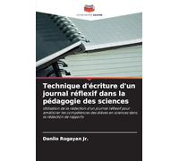 Technique d'écriture d'un journal réflexif dans la pédagogie des sciences: Utilisation de la rédaction d'un journal réflexif pour améliorer les ... en sciences dans la rédaction de rapports