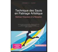 Technique des Sauts en Patinage Artistique: Maîtriser l'Impulsion et la Réception