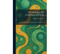 Technique of Contraception: The Principles and Practice of Anti-Conceptional Methods