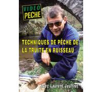 Techniques de pêche de la truite en ruisseau avec Laurent Jauffret - Vidéo Pêche - Pêche de la truite