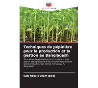 Techniques de pépinière pour la production et la gestion au Bangladesh: Techniques de pépinière pour la production et la gestion des espèces d'arbres ... des plaines inondables du Bangladesh