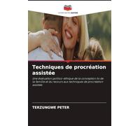 Techniques de procréation assistée: Une évaluation politico-éthique de la conception tiv de la famille et du recours aux techniques de procréation assistée