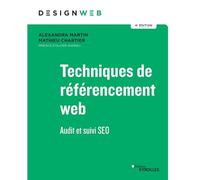 Techniques de référencement web - 4e édition: Audit et suivi SEO