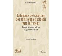 Techniques de traduction des noms propres polonais vers le français: Exemple des romans policiers de Zygmunt Miłoszewski: Exemple des romans policiers de Zygmunt Miłoszewski