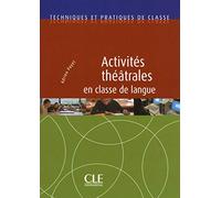 Techniques et pratiques de classe: Activites theatrales en classe de langu