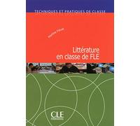 Techniques et pratiques de classe: Litterature en classe de FLE