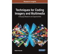 Techniques for Coding Imagery and Multimedia: Emerging Research and Opportunities (Advances in Knowledge Acquisition, Transfer, and Management)