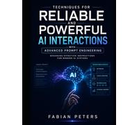 Techniques for Reliable and Powerful AI Interactions with Advanced Prompt Engineering: Designing Effective Instructions for Modern AI Systems