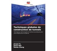 Techniques globales de construction de tunnels: Techniques, technologies et meilleures pratiques pour une infrastructure moderne