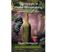 TECHNIQUES IN HOME WINEMAKING: The Comprehensive Guide to Making Château-Style Wines