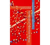 Techniques in Molecular Biology: A Comprehensive Guide for Clinical Molecular Biology