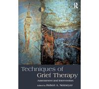 Techniques of Grief Therapy: Assessment and Intervention (Series in Death, Dying, and Bereavement)