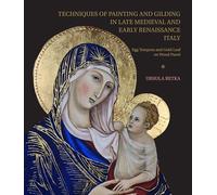 Techniques of Painting and Gilding in Late Medieval and Early Renaissance Italy: Egg Tempera and Gold-Leaf on Wood Panel