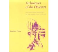 Techniques of the Observer: On Vision and Modernity in the Nineteenth Century (October Books)