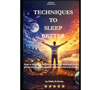 TECHNIQUES TO SLEEP BETTER - AND WHY YOU NEED TO: Sleep is the key to restoring your mind, body, and health. It gives you more energy and helps reduce stress and anxiety.